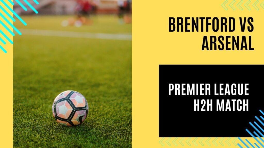 Brentford vs Arsenal Premier League H2H match