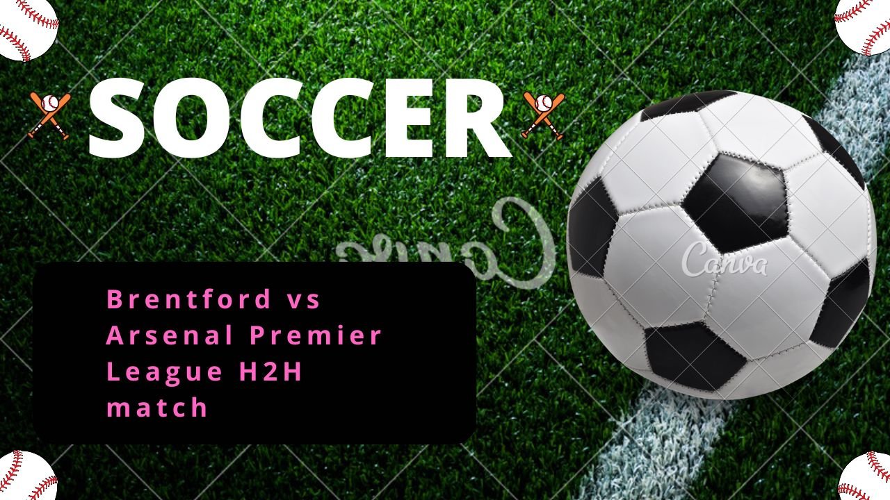 Brentford vs Arsenal Premier League H2H match